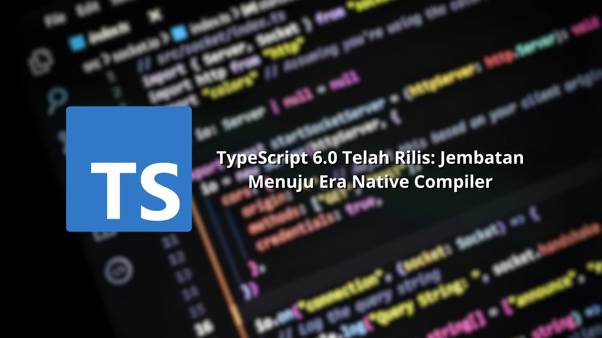 TypeScript 6.0 Telah Rilis: Jembatan Menuju Era Native Compiler